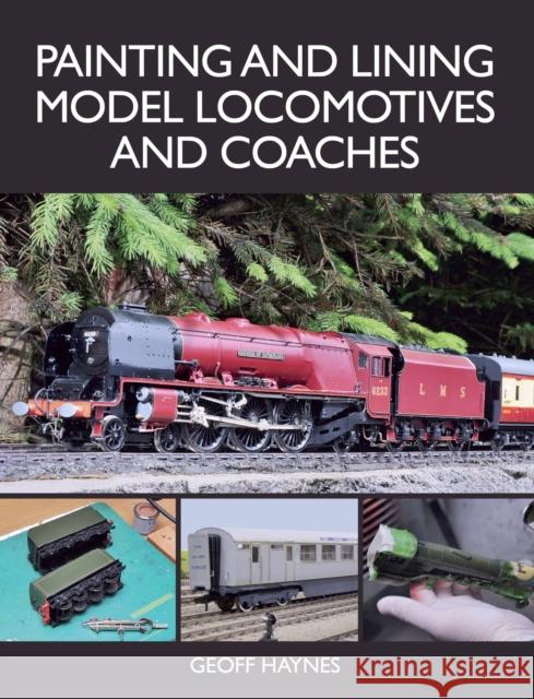Painting and Lining Model Locomotives and Coaches Geoff Haynes 9781785006272 The Crowood Press Ltd