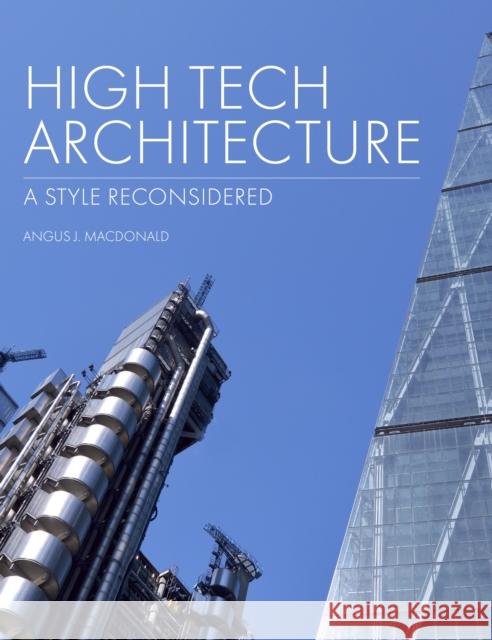 High Tech Architecture: A Style Reconsidered Angus J. MacDonald 9781785006456 The Crowood Press Ltd