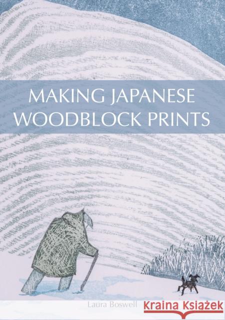 Making Japanese Woodblock Prints Laura Boswell 9781785006555