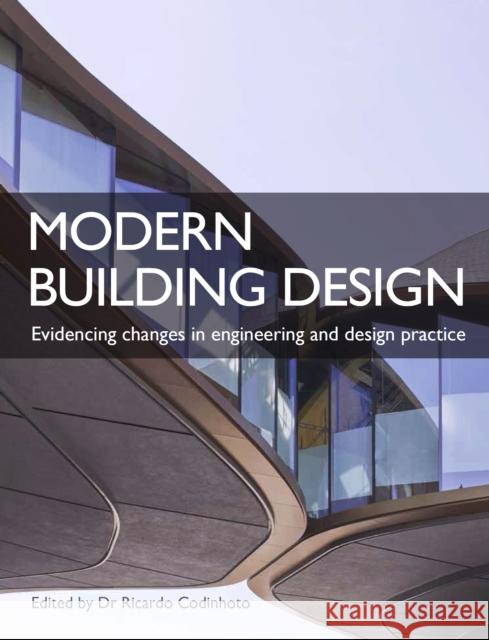 Modern Building Design: Evidencing changes in engineering and design practice Ricardo Codinhoto 9781785006630 The Crowood Press Ltd