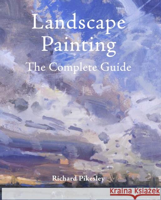 Landscape Painting Richard Pikesley 9781785006715 The Crowood Press Ltd