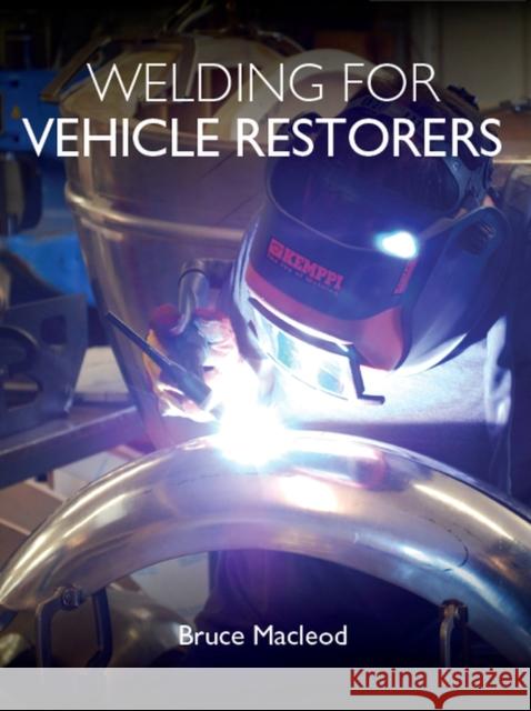 Welding for Vehicle Restorers Bruce MacLeod 9781785006814 Crowood Press (UK)