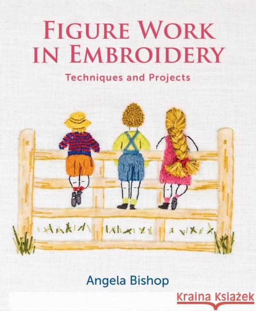 Figure Work in Embroidery: Techniques and projects Angela Bishop 9781785007279 The Crowood Press Ltd