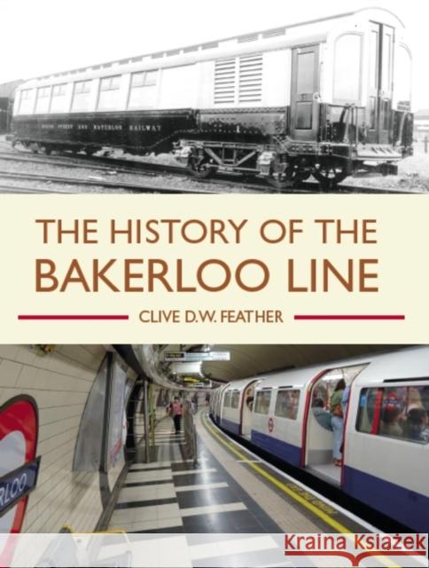 History of the Bakerloo Line Clive D W Feather 9781785007453 Crowood Press (UK)