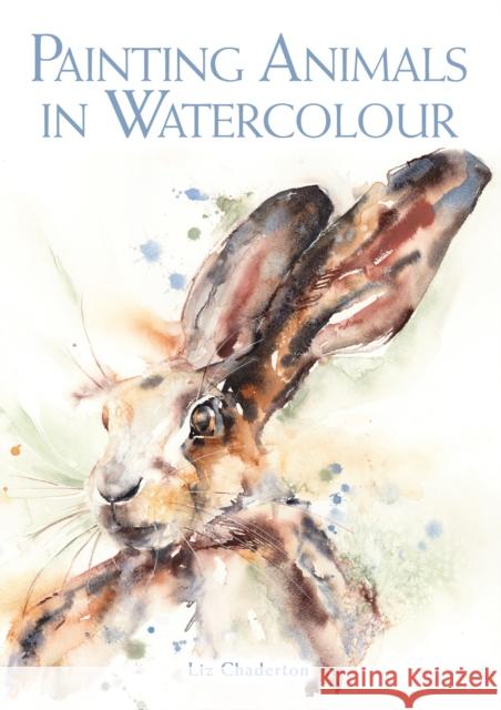 Painting Animals in Watercolour Liz Chaderton 9781785007873 The Crowood Press Ltd