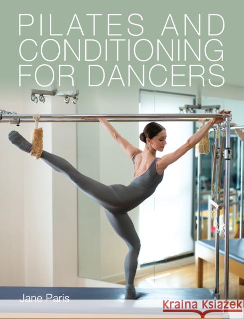 Pilates and Conditioning for Dancers Jane Paris 9781785008368 The Crowood Press Ltd