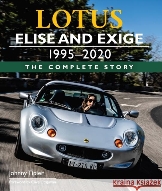 Lotus Elise and Exige 1995-2020: The Complete Story John Tipler 9781785008429