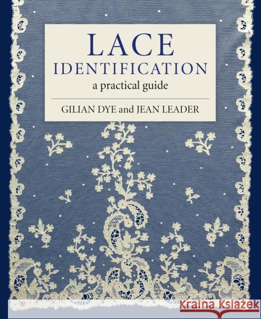 Lace Identification: A Practical Guide Gilian Dye Jean Leader 9781785008665