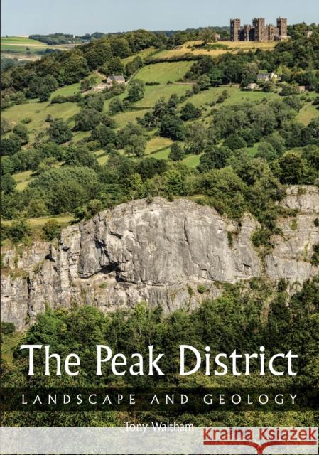 The Peak District: Landscape and Geology Tony Waltham 9781785008740