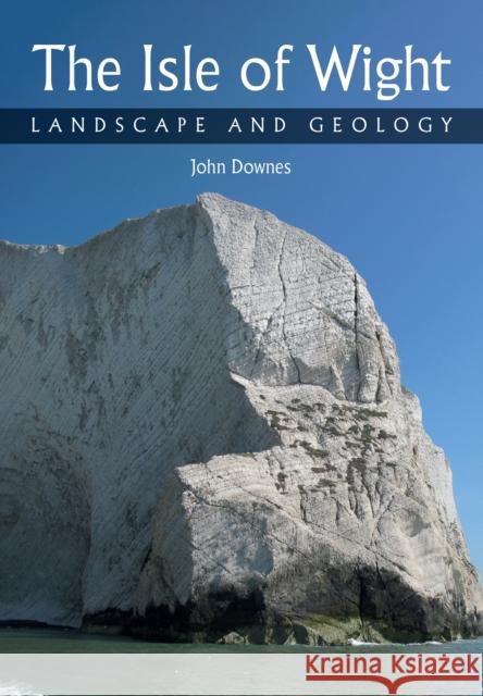 Isle of Wight: Landscape and Geology John Downes 9781785008924 Crowood Press (UK)