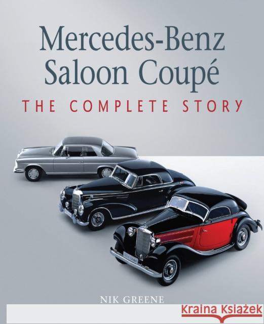 Mercedes-Benz Saloon Coupe: The Complete Story Nik Greene 9781785009334 Crowood Press (UK)