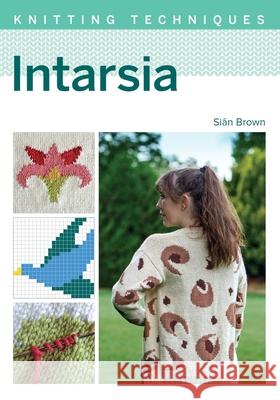 Intarsia Sian Brown 9781785009471 The Crowood Press Ltd