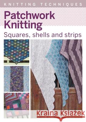 Patchwork Knitting: Squares, shells and strips Fiona Morris 9781785009792