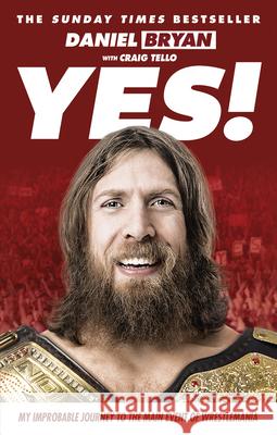 Yes! Daniel Bryan 9781785030451 Ebury Press