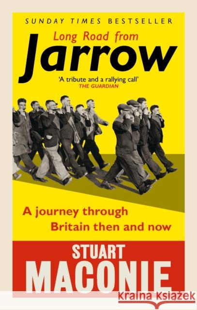Long Road from Jarrow: A journey through Britain then and now Stuart Maconie 9781785030543 Ebury Publishing