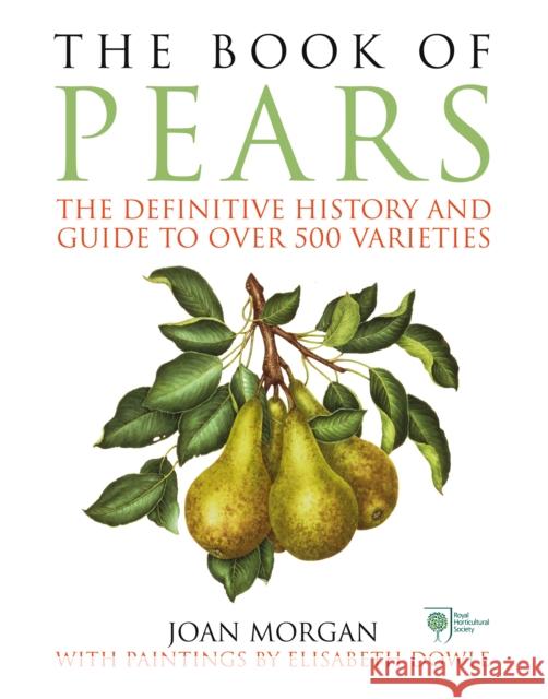 The Book of Pears: The Definitive History and Guide to over 500 varieties Joan Morgan 9781785031472 Ebury Press