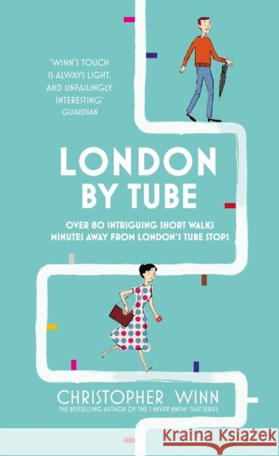 London by Tube: 150 Things to See Minutes Away from 88 Tube Stops Winn, Christopher 9781785031502