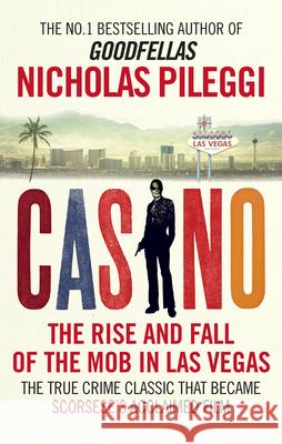 Casino: The Rise and Fall of the Mob in Las Vegas Nicholas Pileggi 9781785031540 Ebury Publishing