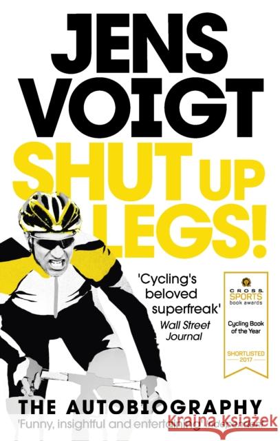 Shut up Legs!: My Wild Ride On and Off the Bike Voigt, Jens 9781785031755