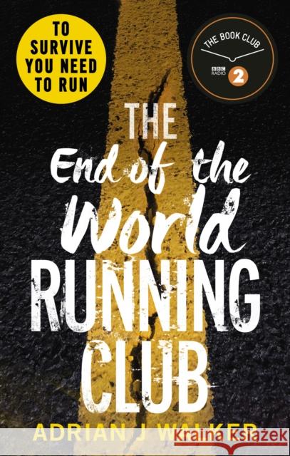 The End of the World Running Club: The ultimate race against time post-apocalyptic thriller Adrian J Walker 9781785032660
