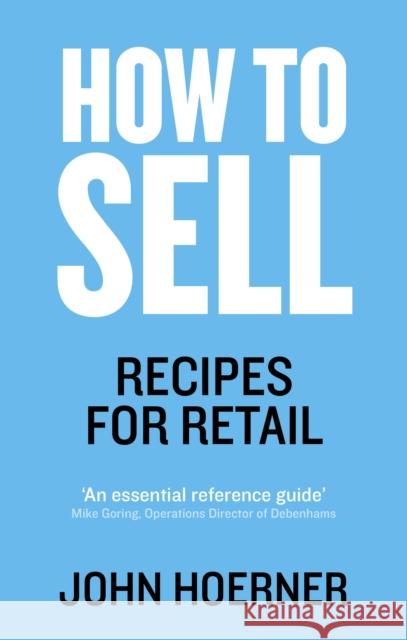 How to Sell: Recipes for Retail John Hoerner 9781785032837 Ebury Press