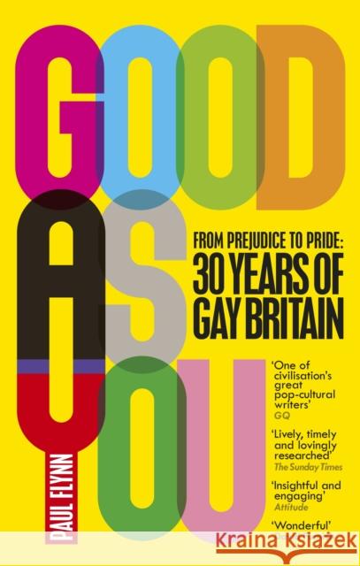 Good As You: From Prejudice to Pride – 30 Years of Gay Britain Paul Flynn 9781785032936