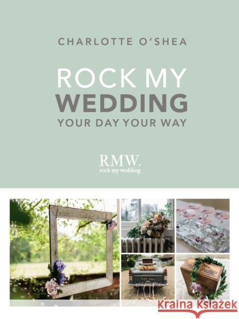 Rock My Wedding: Your Day Your Way O'Shea, Charlotte 9781785033537 