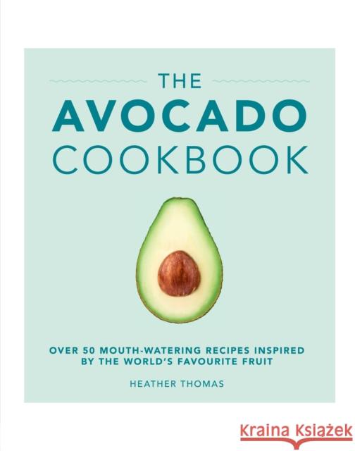 The Avocado Cookbook Heather Thomas 9781785033988 Ebury Press