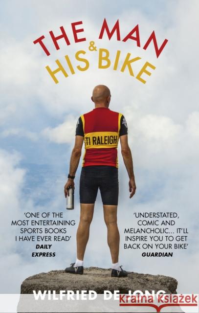 The Man and His Bike: Musings on life and the art of cycling Wilfried de Jong 9781785034015 Ebury Publishing