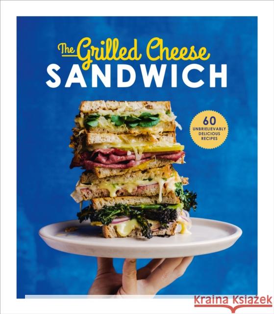 The Grilled Cheese Sandwich: 60 Unbrielievably Delicious Recipes Henley, Sian 9781785035241