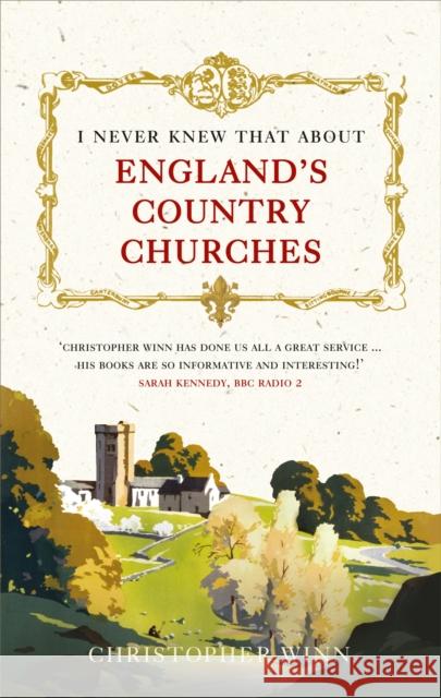 I Never Knew That about England's Country Churches Winn, Christopher 9781785036576