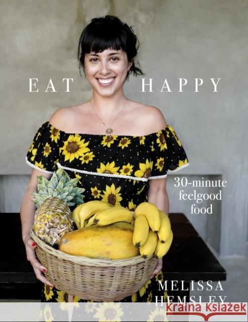 Eat Happy: 30-minute Feelgood Food Hemsley, Melissa 9781785036637