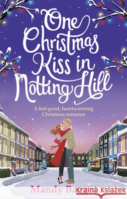 One Christmas Kiss in Notting Hill: A feel-good, heartwarming Christmas romance Mandy Baggot 9781785036736