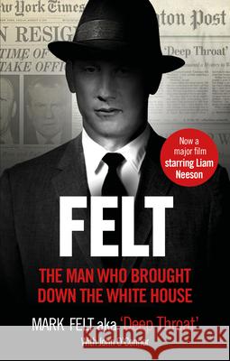Felt: The Man Who Brought Down the White House – Now a Major Motion Picture Mark Felt, John O'Connor 9781785037528 Ebury Publishing