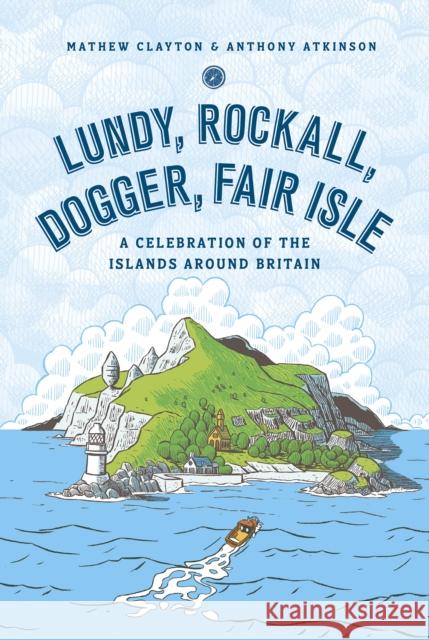 Lunday, Rockall, Dogger, Fair Isle: A Celebration of the Islands Around Britain Clayton, Mathew 9781785037795 