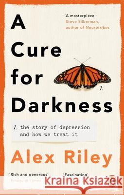 A Cure for Darkness: The story of depression and how we treat it Alex Riley 9781785039027