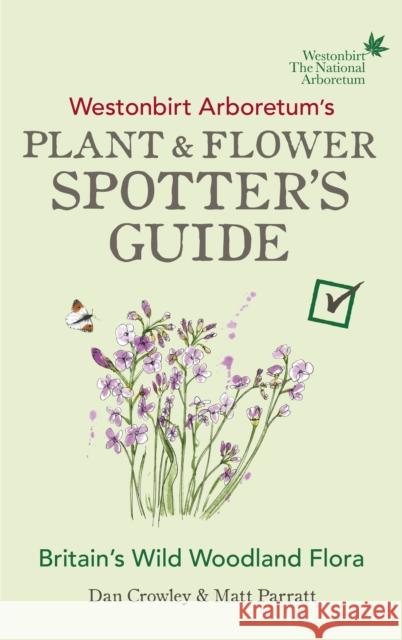 Westonbirt Arboretum's Plant and Flower Spotter's Guide  Crowley, Dan|||Parratt, Matt 9781785039751 