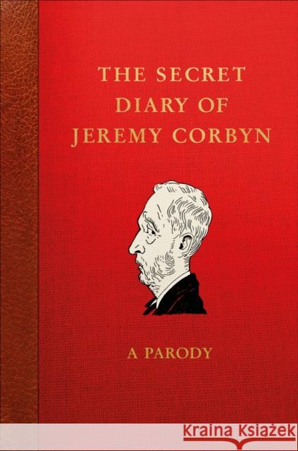 The Secret Diary of Jeremy Corbyn: A Parody Young, Lucie 9781785039942