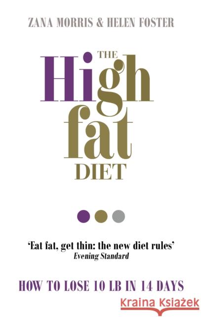 The High Fat Diet: How to lose 10 lb in 14 days Helen Foster 9781785040054