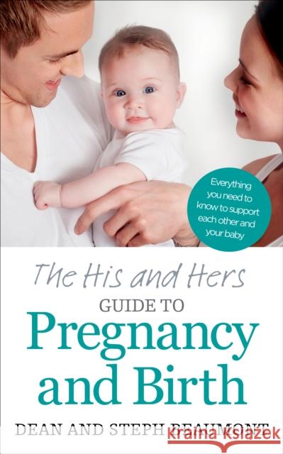 The His and Hers Guide to Pregnancy and Birth Dean Beaumont 9781785040368