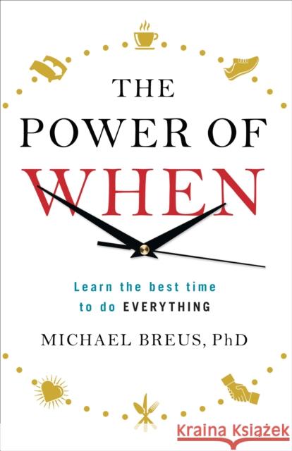 The Power of When: Learn the Best Time to do Everything Michael Breus 9781785040450