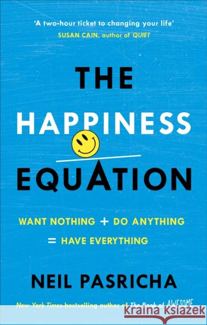 The Happiness Equation: Want Nothing + Do Anything = Have Everything Pasricha, Neil 9781785041204