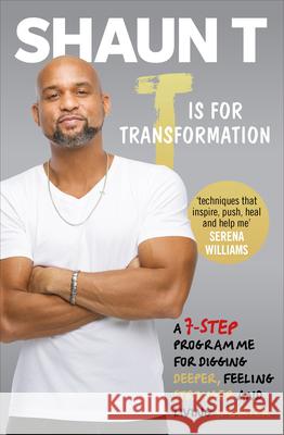 T is for Transformation Unleash the 7 Superpowers to Help You Dig Deeper, Feel Stronger & Live Your Best Life T, Shaun 9781785041631