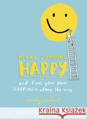 Make Someone Happy and Find Your Own Happiness Along the Way A Creative Kindness Journal Coxhead, Emily 9781785041785 