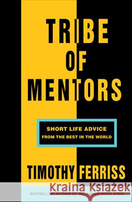 Tribe of Mentors: Short Life Advice from the Best in the World Ferris, Timothy 9781785041853