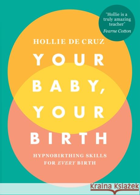 Your Baby, Your Birth: Hypnobirthing Skills For Every Birth de Cruz, Hollie 9781785041860 Ebury Publishing