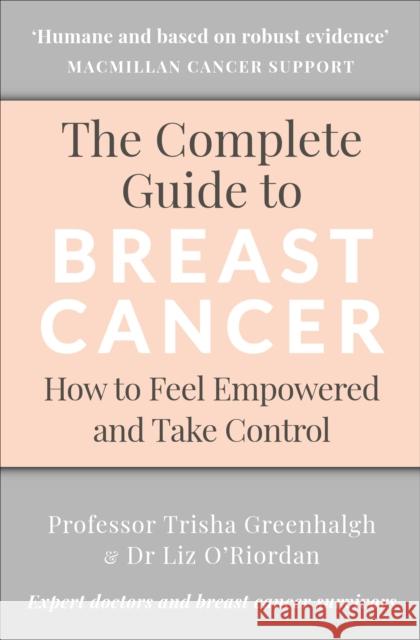 The Complete Guide to Breast Cancer: How to Feel Empowered and Take Control Greenhalgh, Professor Trisha|||O'Riordan, Dr Liz 9781785041877