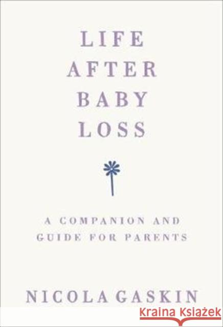 Life After Baby Loss: A Companion and Guide for Parents Gaskin, Nicola 9781785042027