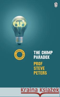 The Chimp Paradox: (Vermilion Life Essentials) Peters Steve 9781785042447 Ebury Publishing