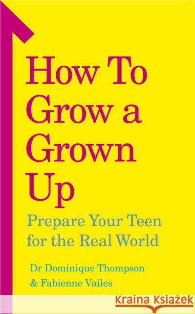 How to Grow a Grown Up: Prepare your teen for the real world Fabienne Vailes 9781785042782 Ebury Publishing